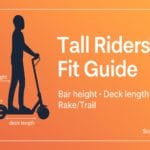 Tall Riders’ Fit Guide Bar Height, Deck & Geometry